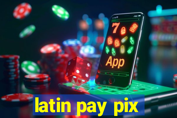 latin pay pix